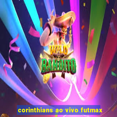 corinthians ao vivo futmax